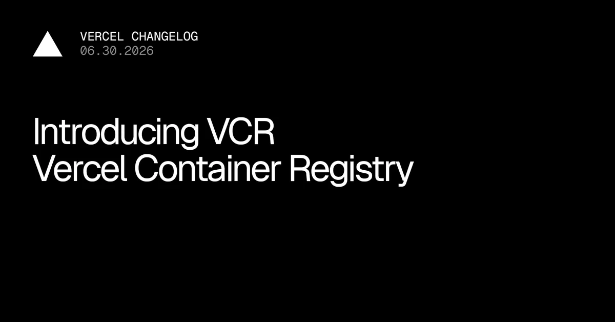 Introducing VCR: Vercel Container Registry