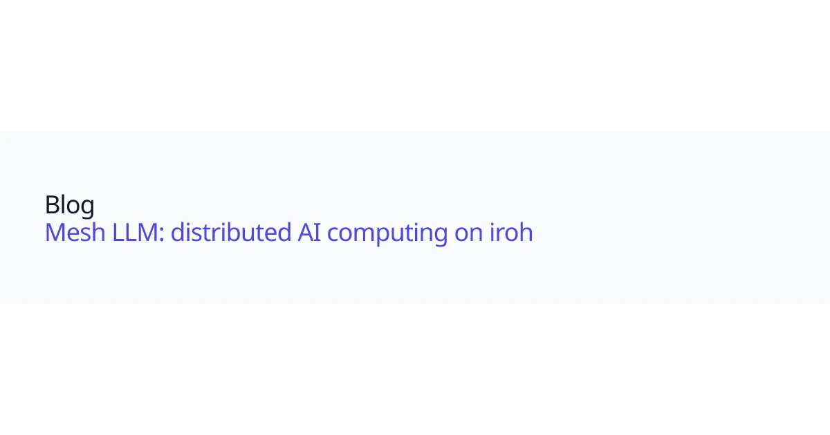 Mesh LLM: distributed AI computing on iroh