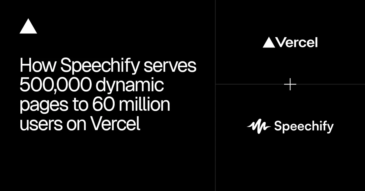 How Speechify serves 500,000 dynamic pages to 60 million users on Vercel