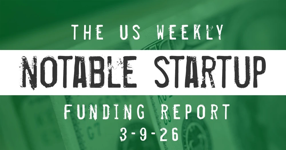 The Weekly Notable Startup Funding Report: 3/9/26 – AlleyWatch