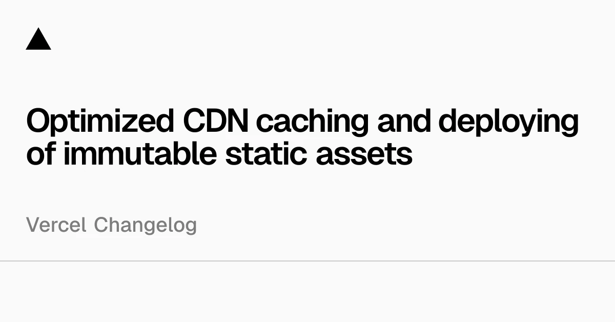Optimized CDN caching and deploying of immutable static assets