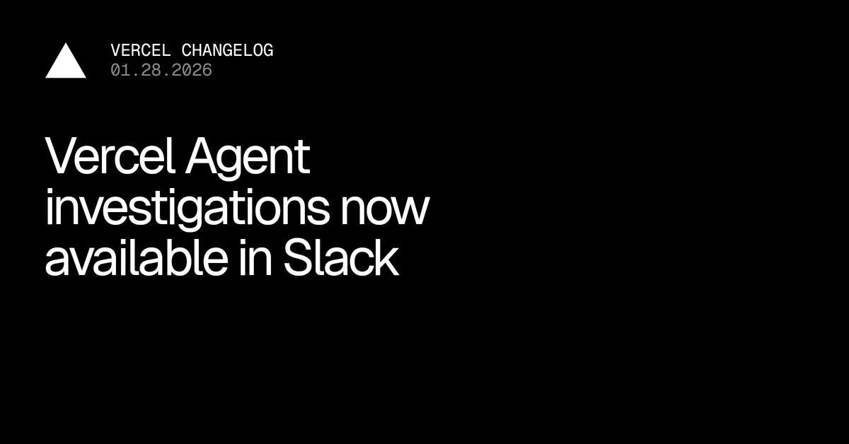 Vercel Agent investigations now available in Slack - Vercel