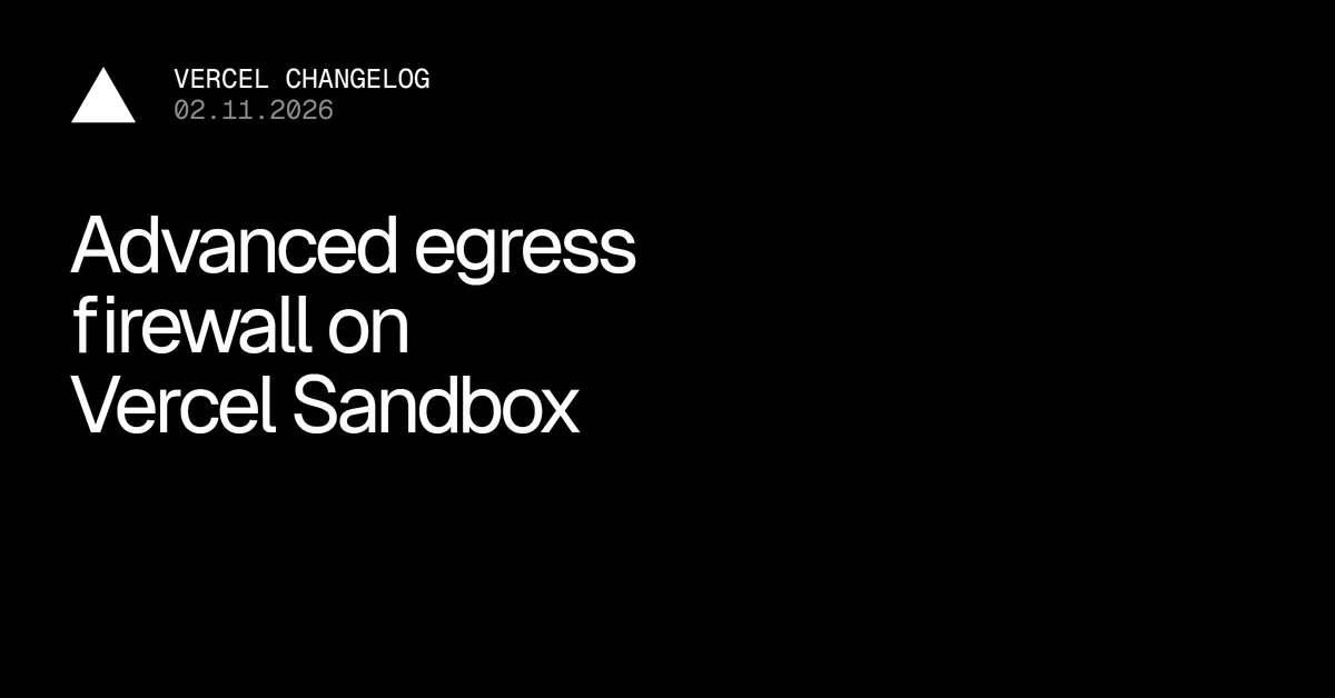 Advanced egress firewall filtering for Vercel Sandbox - Vercel