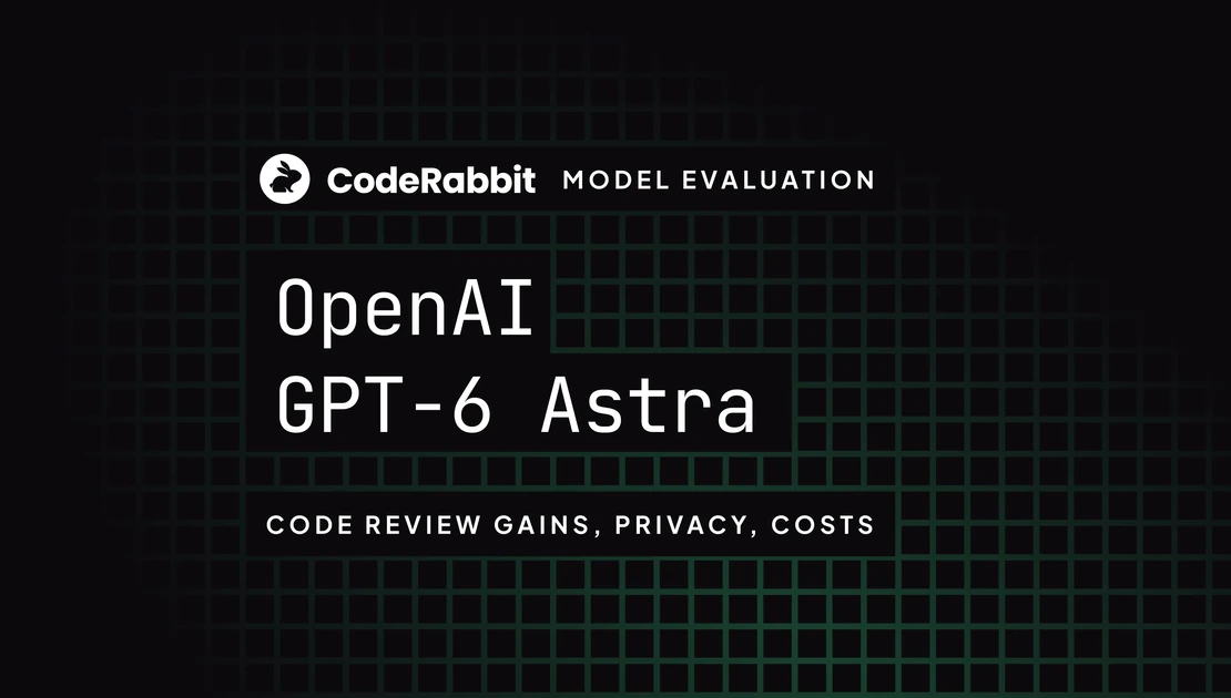 GPT-6 Astra in code review: Gains, privacy, and cost