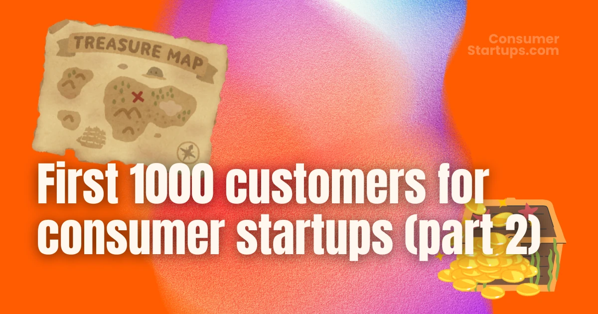 🚀 How top consumer startups got their first 1000 customers (part 2)