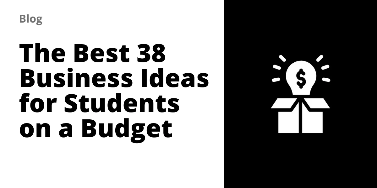 The Best 38 Business Ideas for Students on a Budget (2026)