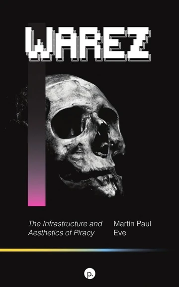 Warez: The Infrastructure and Aesthetics of Piracy (2021)