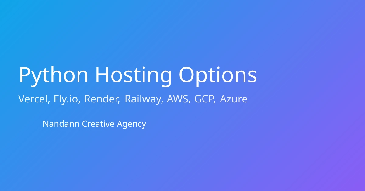 Python Hosting Options Compared: Vercel, Fly.io, Render, Railway, AWS, GCP, Azure (2025)