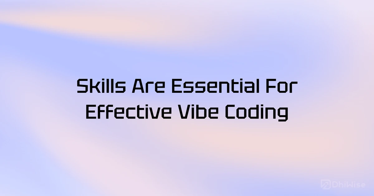 Skills for Effective Vibe Coding
