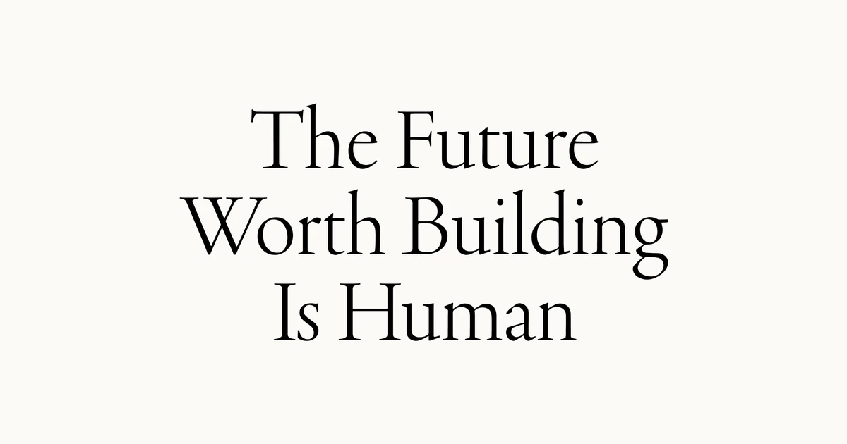 The future worth building is human