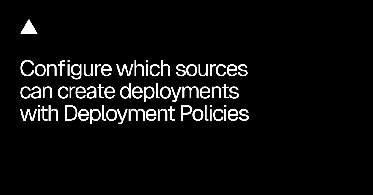 Configure which sources can create deployments with Deployment Policies