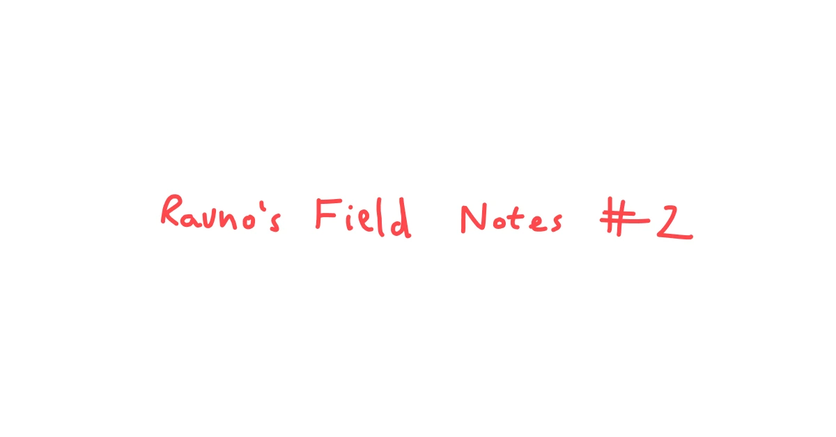 Rauno's Field Notes #2