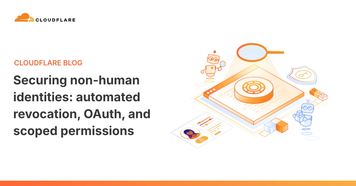 Securing non-human identities: automated revocation, OAuth, and scoped permissions