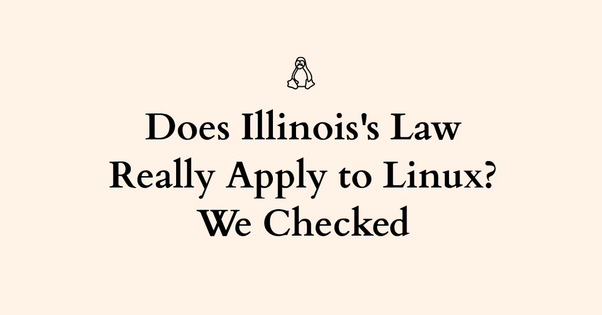 Illinois Just Passed a Law That Puts Linux on the Hook for Age Verification