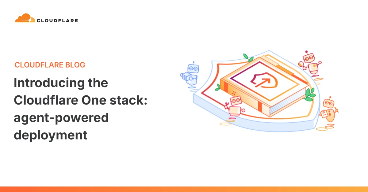 Introducing the Cloudflare One stack: agent-powered deployment