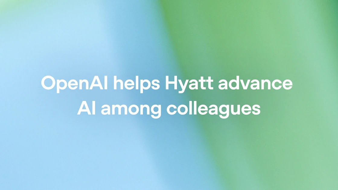OpenAI helps Hyatt advance AI among colleagues