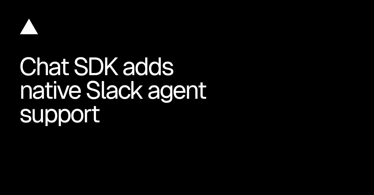 Chat SDK adds native Slack agent support