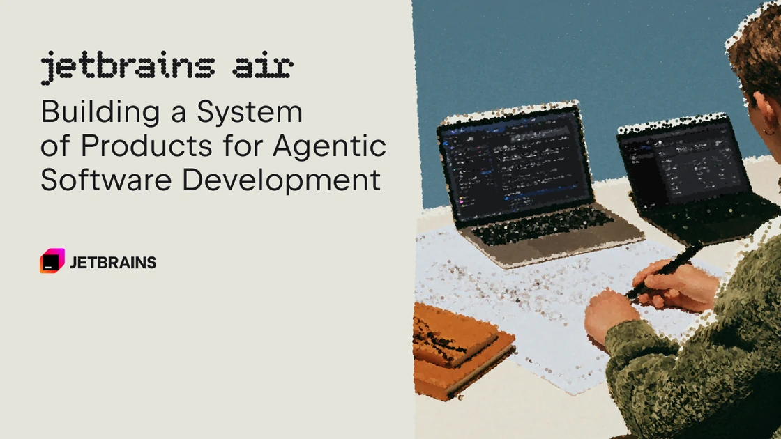 JetBrains Air: A System of Products for Agentic Software Development