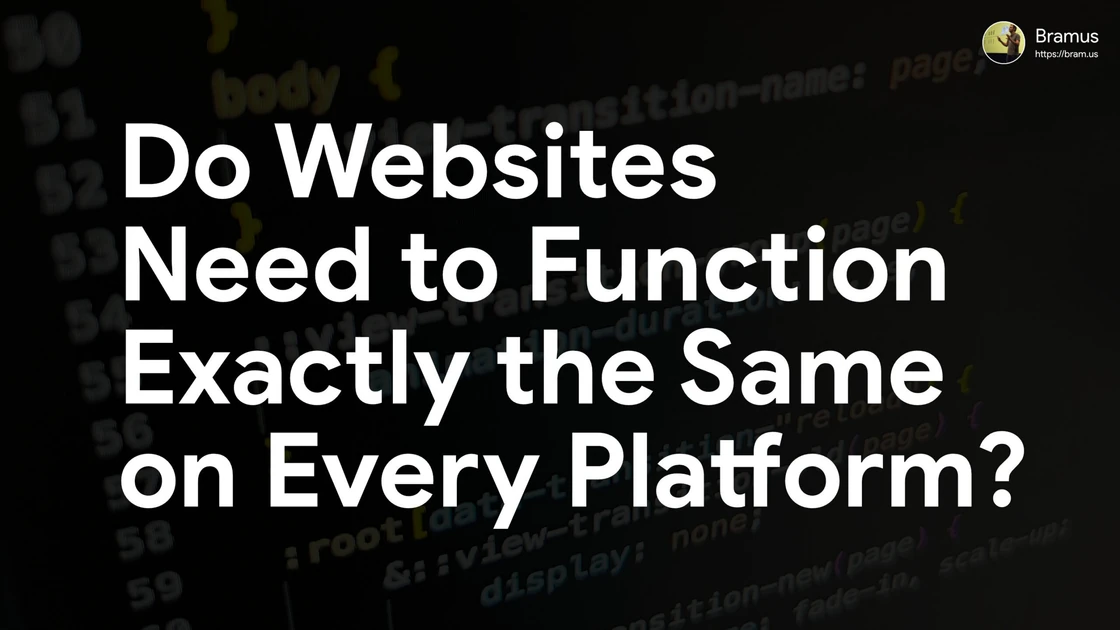 Do websites need to function exactly the same on every platform?