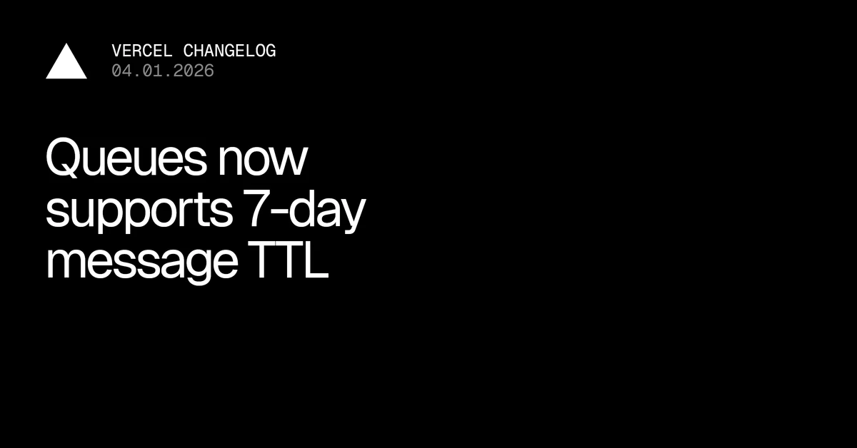 Vercel Queues now supports 7-day message TTL - Vercel – Vercel
