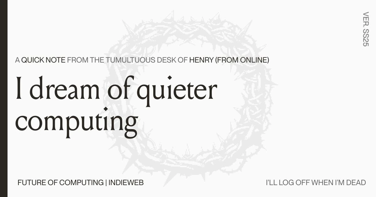 I Dream of Quieter Computing