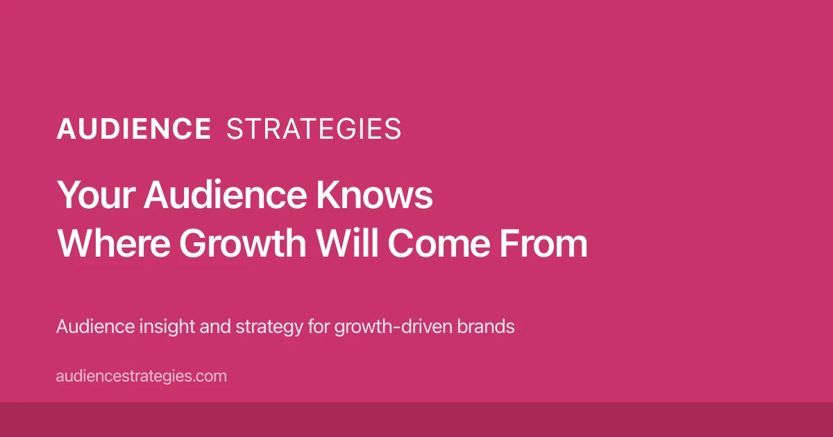 Audience Strategies — Your Audience Knows Where Growth Will Come From