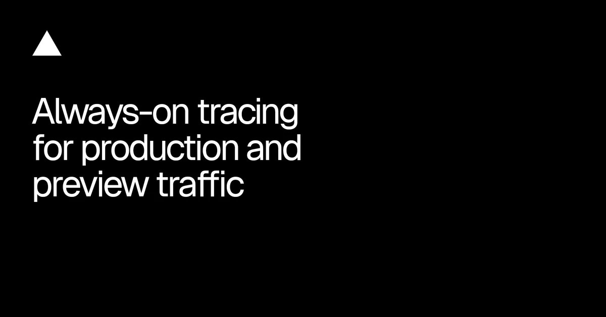 Always-on tracing for production and preview traffic