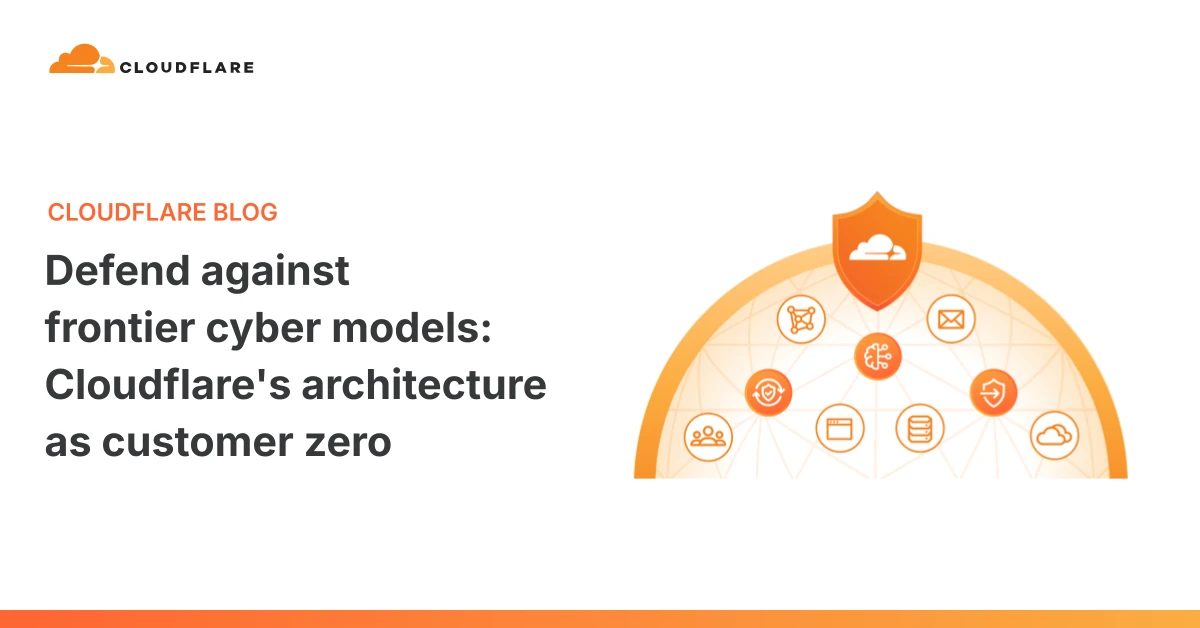 Defend against frontier cyber models: Cloudflare's architecture as customer zero
