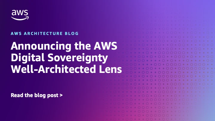 Announcing the AWS Digital Sovereignty Well-Architected Lens | Amazon Web Services