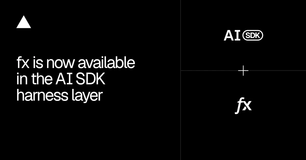 fx is now available in the AI SDK harness layer