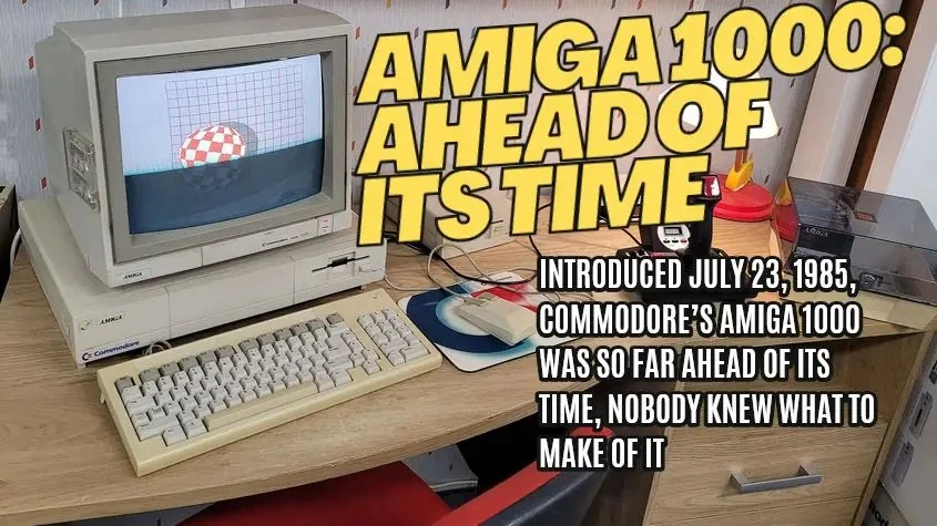 July 23 1985, Commodore introduced its Amiga 1000: 10 years ahead of its time
