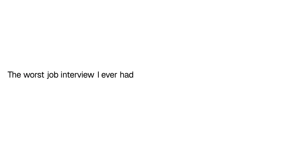 The worst job interview I ever had