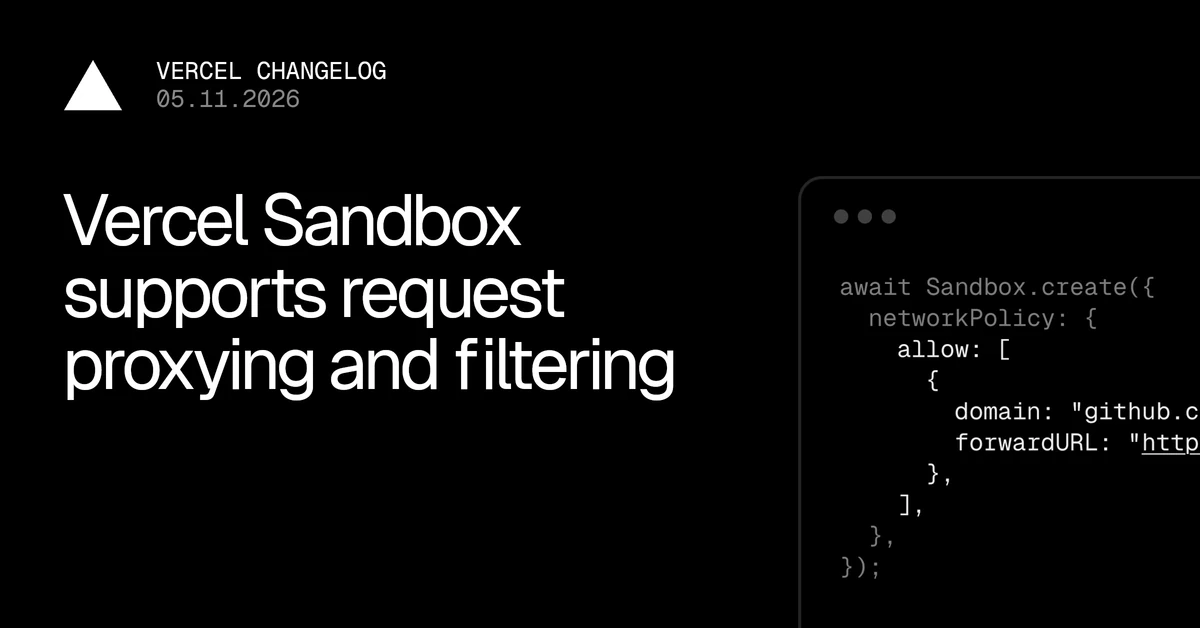 Vercel Sandbox firewall now supports request proxying and filtering
