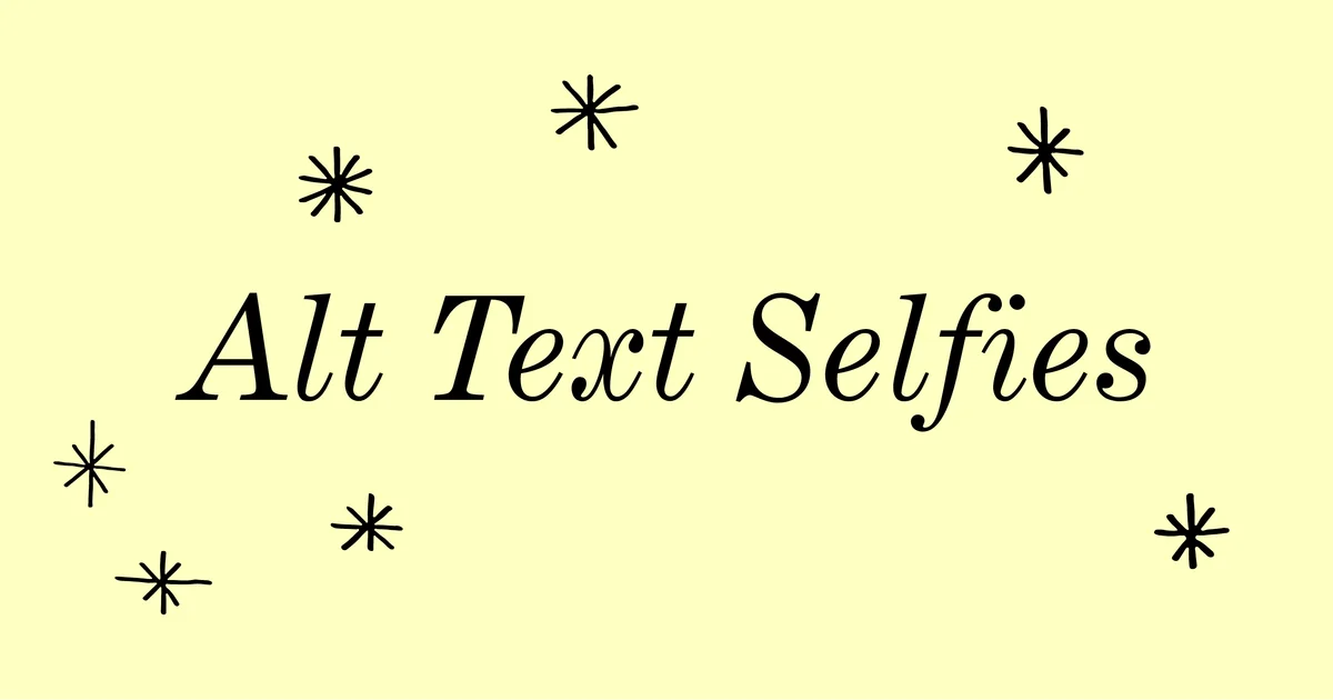 Alt Text Selfies | Welcome