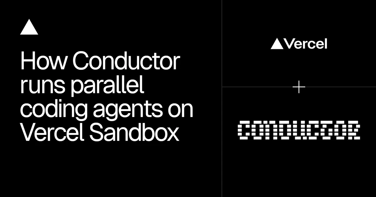 How Conductor moved parallel coding agents from the laptop to the cloud with Vercel Sandbox