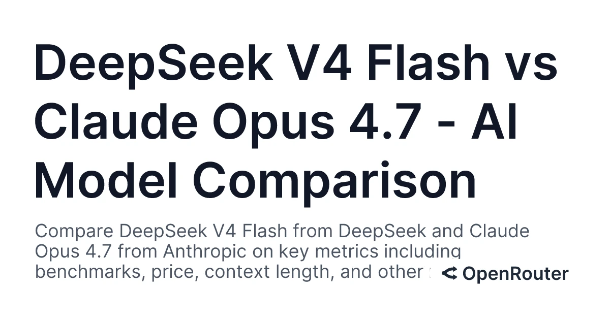 DeepSeek V4 Flash vs Claude Opus 4.7 - AI Model Comparison