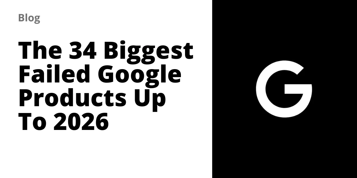 The 34 Biggest Failed Google Products Up To 2026