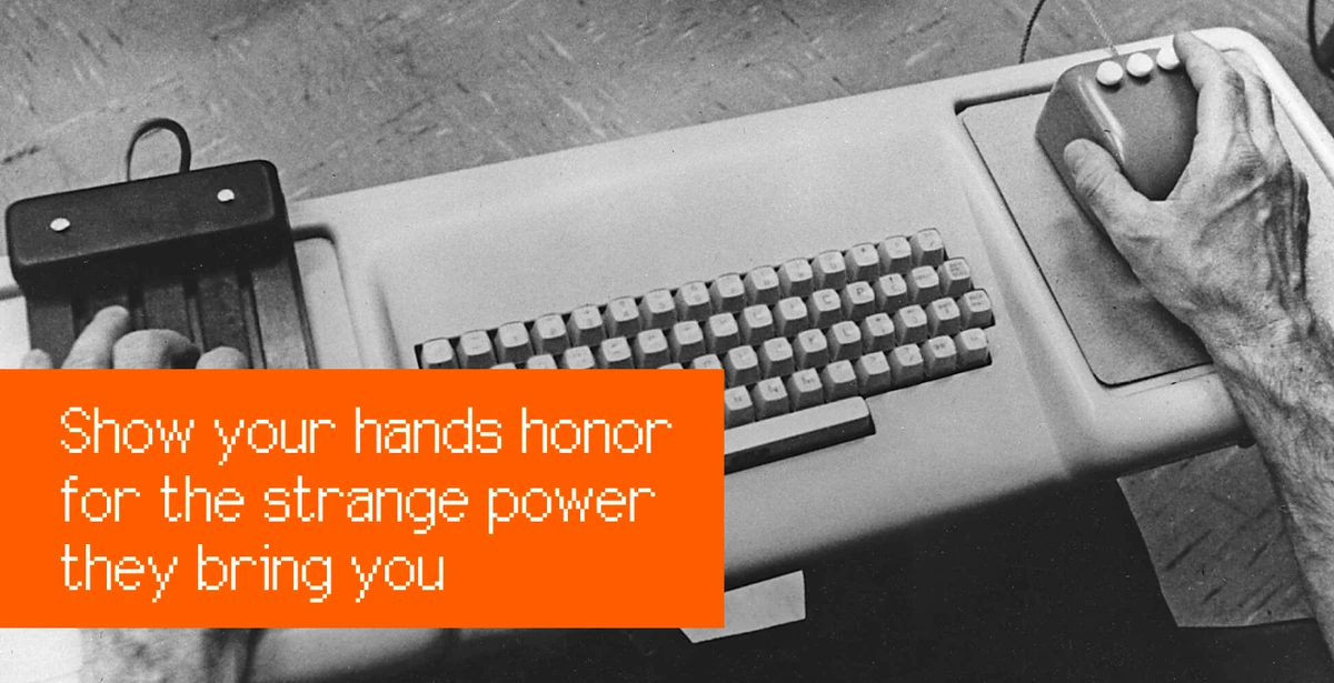 Show your hands honor for the strange power they bring you