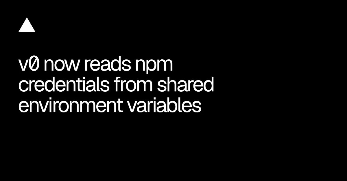 v0 now reads npm credentials from shared environment variables