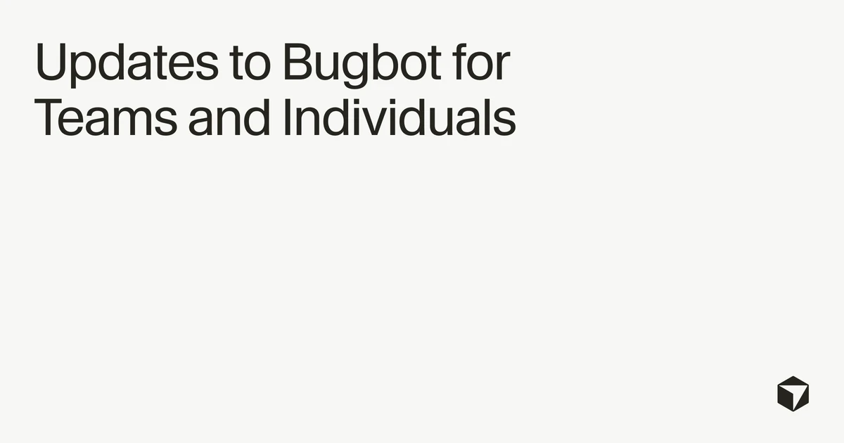 Updates to Bugbot for Teams and Individuals