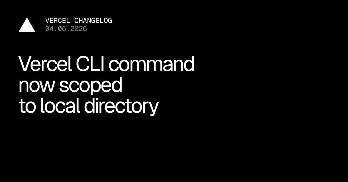 Vercel CLI commands now scoped to local directory - Vercel – Vercel